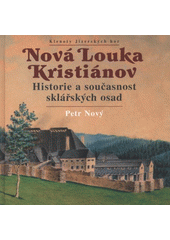 kniha Nová Louka Kristiánov : historie a současnost sklářských osad, RK 2007