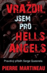 kniha Vraždil jsem pro Hells Angels pravdivý příběh Serge Quesnela, Bodyart Press 2012