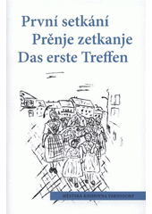 kniha První setkání sborník prací z literárních soutěží = Prěnje zetkanje : zběrnik z textami literarneju wubědźowanjow = Das erste Treffen : Sammelband mit Texten der Literaturwettbewerbe : "Lužičtí Srbové známí i neznámí" a "Warnoćicy - čěske wokno do Łužicy, Varnsdorf - d, Městská knihovna 2012