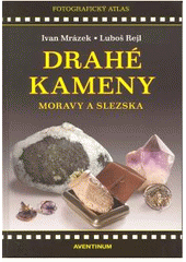 kniha Drahé kameny Moravy a Slezska [fotografický atlas], Aventinum 2010