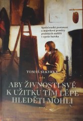 kniha Aby živnosti své k užitku tím lépe hleděti mohli Společenské postavení a majetkové poměry pražských malířů v epoše baroka, Archiv hlavního města Prahy 2021