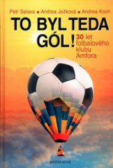 kniha To byl teda gól! 30 let fotbalového klubu Amfora, Knižní klub 2005