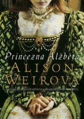 kniha Princezna Alžběta dramatická cesta k trůnu, BB/art 2011