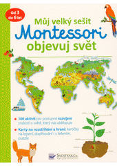 kniha Můj velký sešit Montessori Objevuj svět, Svojtka & Co. 2021