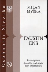 kniha Faustin Ens životní příběh slezského intelektuála doby předbřeznové, Matice slezská 2003