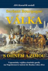 kniha Seržant Bourgogne Válka s ohněm a zimou - vzpomínky vojáka císařské gardy na Napoleonovo tažení do Ruska roku 1812, Akcent 2017