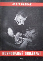 kniha Hospodárné obrábění v pracích zlepšovatelů ve strojírenských závodech určeno pro zlepšovatele, dělníky a techniky ve strojírenských závodech, Práce 1954
