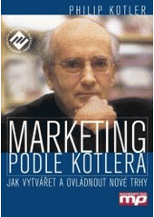 kniha Marketing podle Kotlera jak vytvářet a ovládnout nové trhy, Management Press 2000