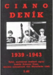 kniha Ciano deník 1939-1943 = Díl 1, 1939 1939-1943 : [úplné, nezkrácené deníkové zápisy hraběte Galeazzo Ciana, ministra zahraničních věcí Mussoliniho vlády]., ERM 1997