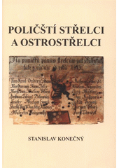 kniha Poličští střelci a ostrostřelci, Ve spolupráci se Státním okresním archivem Svitavy se sídlem v Litomyšli vydal Stanislav Konečný 2008