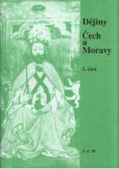 kniha Dějiny Čech a Moravy slovem a dokumenty. Část 1, - Od počátku do roku 1471 - učební text pro 9. ročníky základních škol a pro střední odborná učiliště, S&M 1991