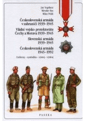 kniha Československá armáda v zahraničí 1939-1945 Vládní vojsko protektorátu Čechy a Morava 1939-1945 ; Slovenská armáda 1939-1945 ; Československá armáda 1945-1992 : uniformy, symbolika, výstroj, výzbroj, Paseka 2001