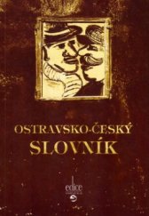 kniha Ostravsko-český slovník zejména pro Čech obyvatele, nejvíce pak pro města hlavního obyvatele, ku pochopení lepšímu dělného lidu prostého, Repronis 2005