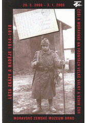 kniha Léta zkázy a naděje 1914-1918 Češi a Moravané na frontách Velké války a vznik ČSR : 28.5.2008-3.1.2009, Moravské zemské muzeum Brno, Moravské zemské museum 2008