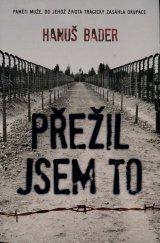 kniha Přežil jsem to Paměti muže, do jehož života tragicky zasáhla okupace, XYZ 2020