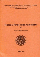 kniha Teorie a praxe krizového řízení III., Policejní akademie České republiky v Praze 2011
