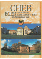 kniha Cheb v zrcadle času = Cheb in the mirror of time = Eger im Spiegel der Zeit, Město Cheb 2003