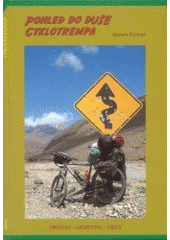 kniha Pohled do duše cyklotrempa Uruguay, Argentina, Chile, Akácie 2003