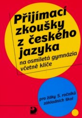 kniha Přijímací zkoušky z českého jazyka na osmiletá gymnázia včetně klíče pro žáky 5. ročníků základních škol, Fortuna 1998