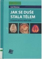 kniha Jak se duše stala tělem výzkum mozku mění svět, Galén 2006