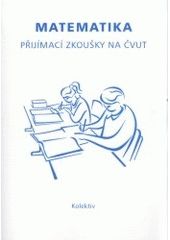 kniha Matematika přijímací zkoušky na ČVUT, ČVUT 2007