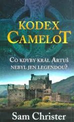 kniha Kodex Camelot Co kdyby král Artuš nebyl jen legendou?, Euromedia 2018