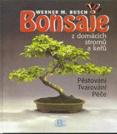 kniha Bonsaje z domácích stromů a keřů pěstování, tvarování, péče, Beta-Dobrovský 2000