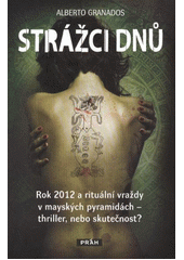 kniha Strážci dnů rok 2012 a rituální vraždy v mayských pyramidách - thriller, nebo skutečnost?, Práh 2012