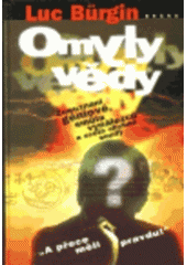kniha Omyly vědy zneuznaní géniové, smůla vynálezců a zcela chybné soudy : "a přece měli pravdu!", Brána 1998