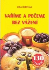 kniha Vaříme a pečeme bez vážení 130 receptů, František Beníšek 2007