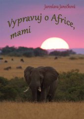 kniha Vypravuj o Africe, mami, Věra Nosková 2014