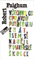 kniha Všechno, co opravdu potřebuju znát, jsem se naučil v mateřské školce (Neobyčejné přemýšlení o obyčejných věcech), Odeon 1994