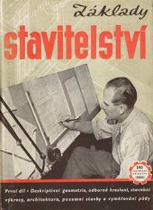 kniha Základy stavitelství 1. díl, - Deskriptivní geometrie, odb. kreslení, stav. kreslení, vývoj arch., prům. stavby, obytné stavby, vyměřování půdy - Pomůcka pro prům. školy staveb a odb. kursy., Práce 1953