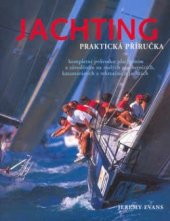 kniha Jachting praktická příručka : kompletní průvodce plachtěním a závoděním na malých plachetnicích, katamaránech a rekreačních jachtách, Rebo 2003