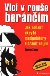 kniha Vlci v rouše beránčím Jak odhalit skryté manipulátory a bránit se jim, Grada 2015