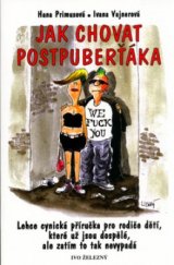 kniha Jak chovat postpuberťáka lehce cynická příručka pro rodiče dětí, které už jsou dospělé, ale zatím to tak nevypadá, Ivo Železný 2005