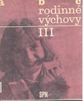 kniha ABC rodinné výchovy. [Část] 1, - Dítě předškolního věku, SPN 1986