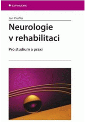 kniha Neurologie v rehabilitaci pro studium a praxi, Grada 2007