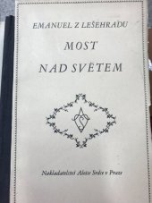 kniha Most nad světem [obrazy na vlnách] : básně prózou, [jež vznikly v letech 1899-1912, a mystické] oratorium [Planety, jež vzniklo v letech 1931-1932, tvoří závěr Lešehradovy epopeje], Alois Srdce 1932