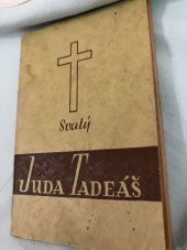 kniha Svatý Juda Tadeáš, apoštol Páně, jistý pomocník ve všech potřebách, J. Steinbrener 1937