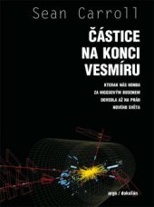 kniha Částice na konci vesmíru Kterak nás honba za Higgsovým bosonem dovedla až na práh nového světa, Dokořán 2014