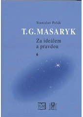 kniha T.G. Masaryk 6. - 1919-1937 - za ideálem a pravdou., Masarykův ústav a Archiv AV ČR 2012