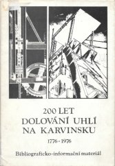 kniha 200 let dolování uhlí na Karvinsku 1776-1976 : bibliograficko-informační materiál k dvoustému výročí objevu uhlí na Karvinsku, Okresní veřejná a studijní knihovna 1976