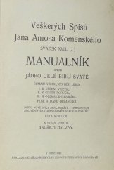 kniha Manualník aneb Jádro celé biblí svaté Summu všeho, co bůh lidem I. k věření vyjevil, II. k činění poručil, III. k očekávání zaslíbil, plně a jasně obsahující : Místo nové svíce sedícím ještě v temnostech zpuštění svého církve české ostatkům podané : Léta MDCLVIII, Ústřední spolek Jednot učitelských na Moravě 1926