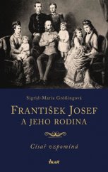 kniha František Josef a jeho rodina Císař vzpomíná, Ikar 2018