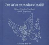 kniha Jen ať se to nedozví naši! album kreslených vtipů Pavla Bosmana, Křesťanská misijní společnost - Život víry 2011