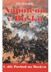 kniha Napoleon v Rusku 1. díl - Pochod na Moskvu - od Němenu k bitvě u Borodina, Akcent 2012
