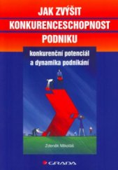 kniha Jak zvýšit konkurenceschopnost podniku konkurenční potenciál a dynamika podnikání, Grada 2005
