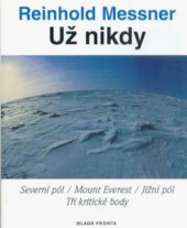 kniha Už nikdy Severní pól / Mount Everest / Jižní pól : tři kritické body, Mladá fronta 1998