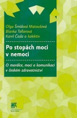 kniha Po stopách moci v nemoci O morálce, moci a komunikaci v českém zdravotnictví, SLON 2017